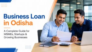 Business Loan in Odisha for MSMEs, Startups and Small Businesses