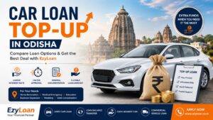 Car Loan Top-Up in Odisha – Compare Loan Options with EzyLoan