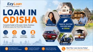 Loan in Odisha – Complete Guide for Personal, Home, Car & Business Loans | EzyLoan