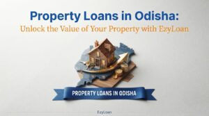 Property loans in Odisha with EzyLoan – unlock the value of your property