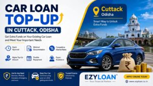Car Loan Top-Up in Cuttack Odisha by EzyLoan