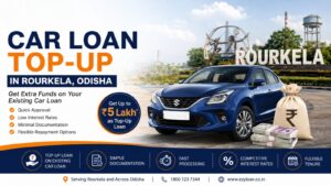 Car Loan Top-Up in Rourkela Odisha with EzyLoan