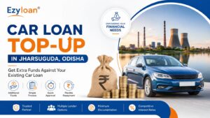 Car Loan Top-Up in Jharsuguda Odisha with EzyLoan